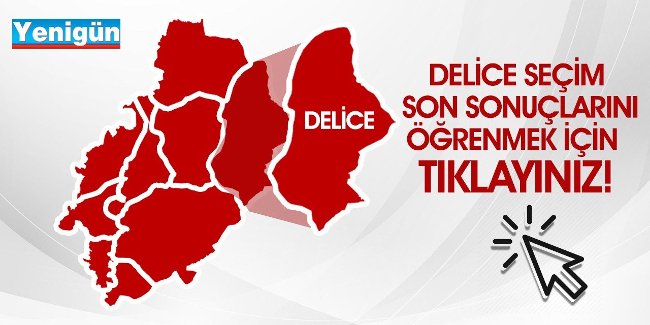 Delice seçim sonuçlarını öğrenmek için tıklayınız!