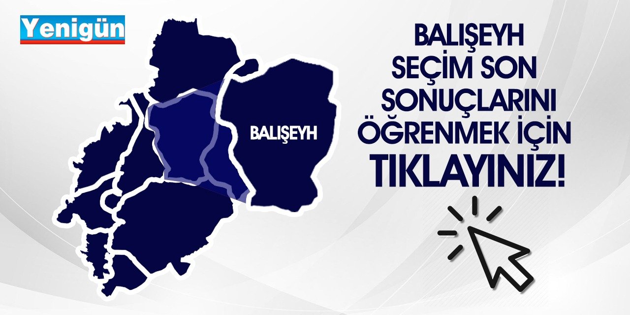 Balışeyh seçim sonuçlarını öğrenmek için tıklayınız!