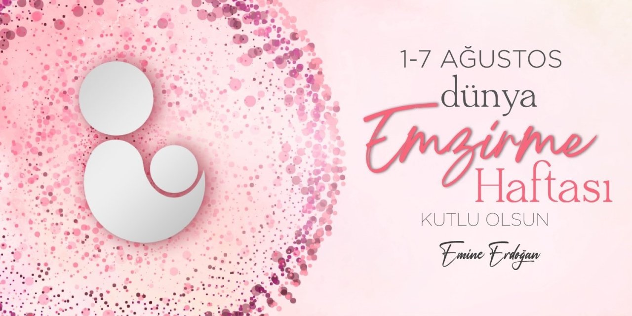 Emine Erdoğan’dan Dünya Emzirme Haftası paylaşımı