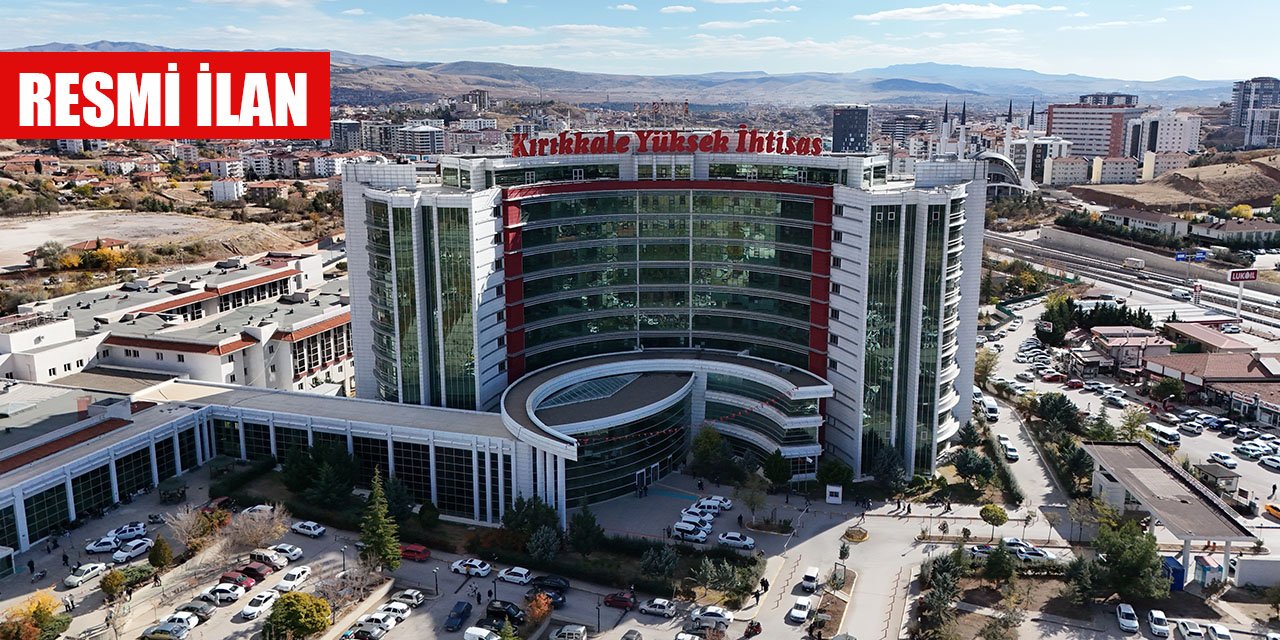 Kırıkkale Yüksek İhtisas Hastanesi Resmi İlan