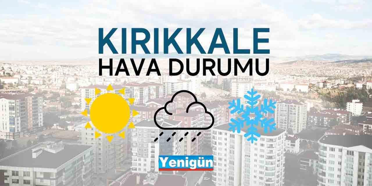 Kırıkkale’de hava durumu nasıl?