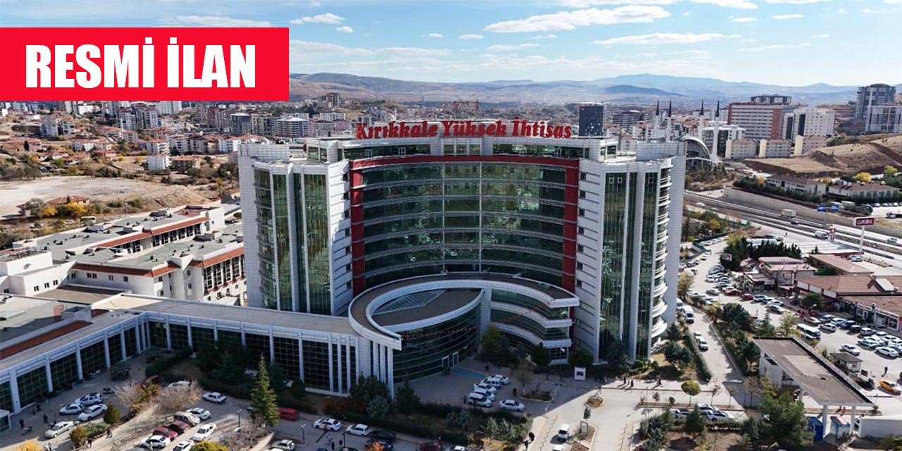 Kırıkkale Yüksek İhtisas Hastanesi Resmi İlan