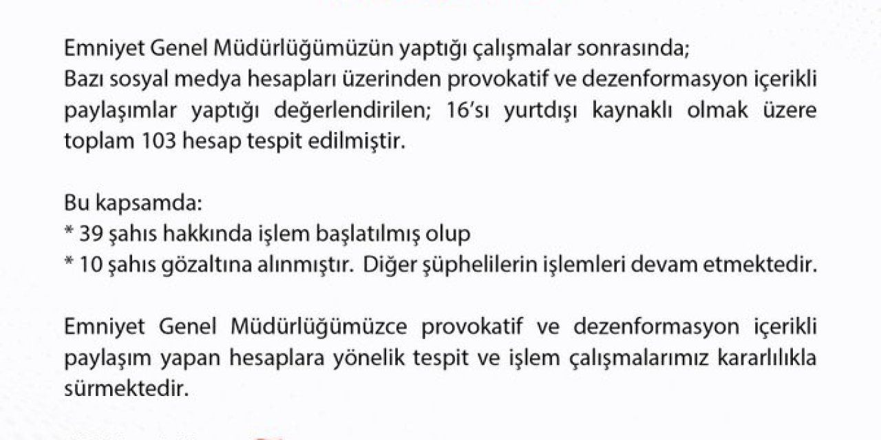 EGM, provokatif ve dezenformasyon içerikli paylaşımlar yapan 10 kişinin tutuklandığını duyurdu