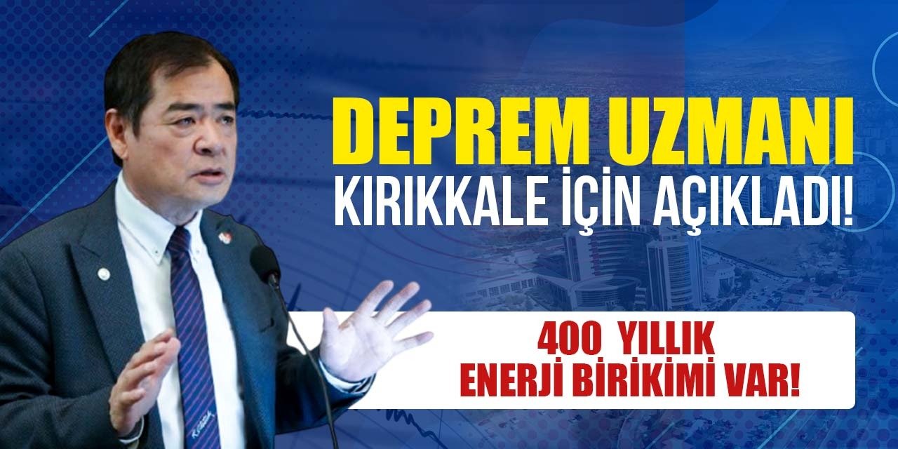 Deprem uzmanı Kırıkkale için açıkladı!