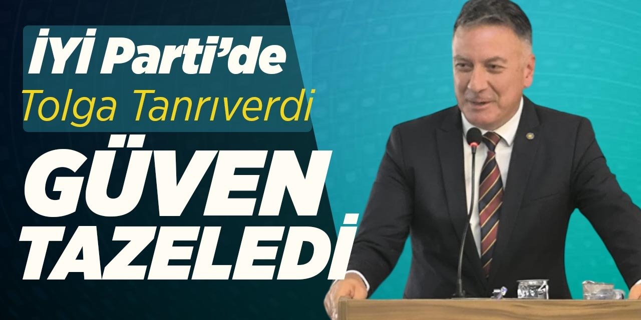 İYİ Parti’de Tanrıverdi, yeniden güven tazeledi