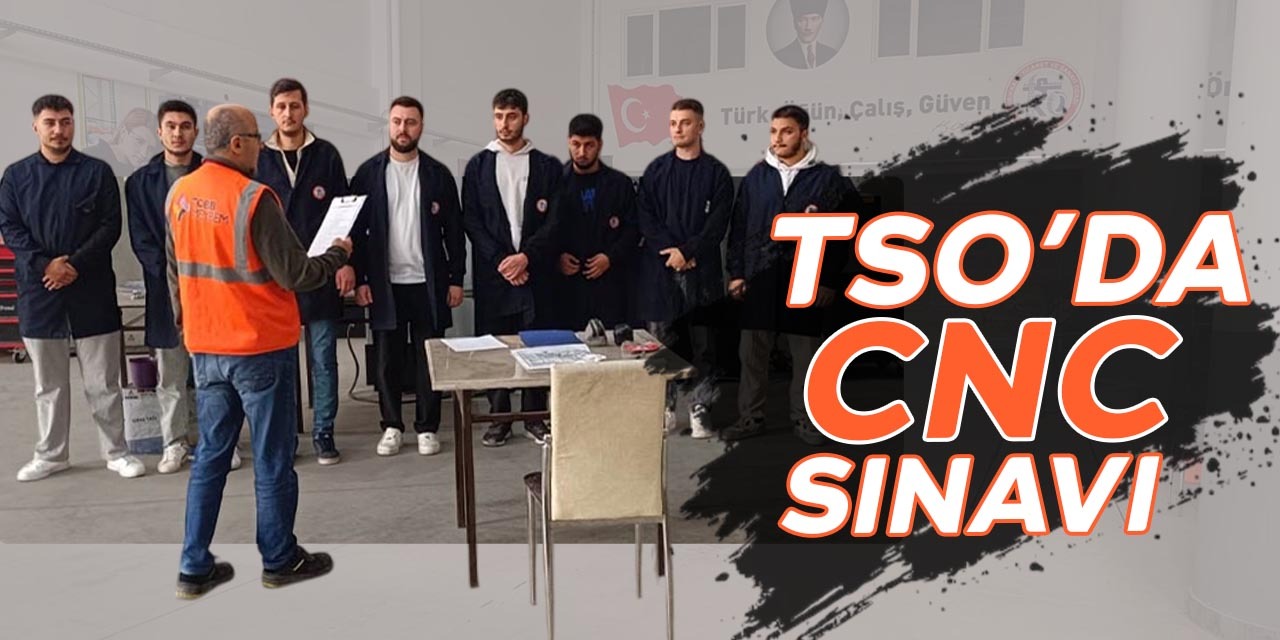 TSO’da CNC MYK sınavı gerçekleştirildi