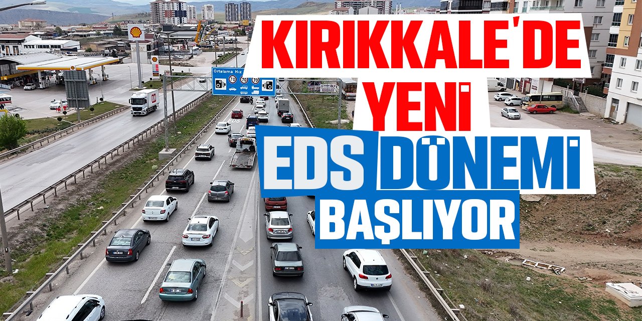 Kırıkkale’de yeni EDS dönemi başlıyor!