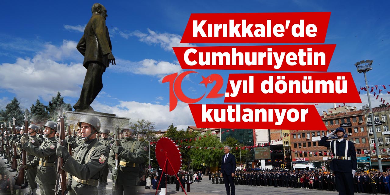 Kırıkkale'de Cumhuriyetin 102. yıl dönümü kutlanıyor