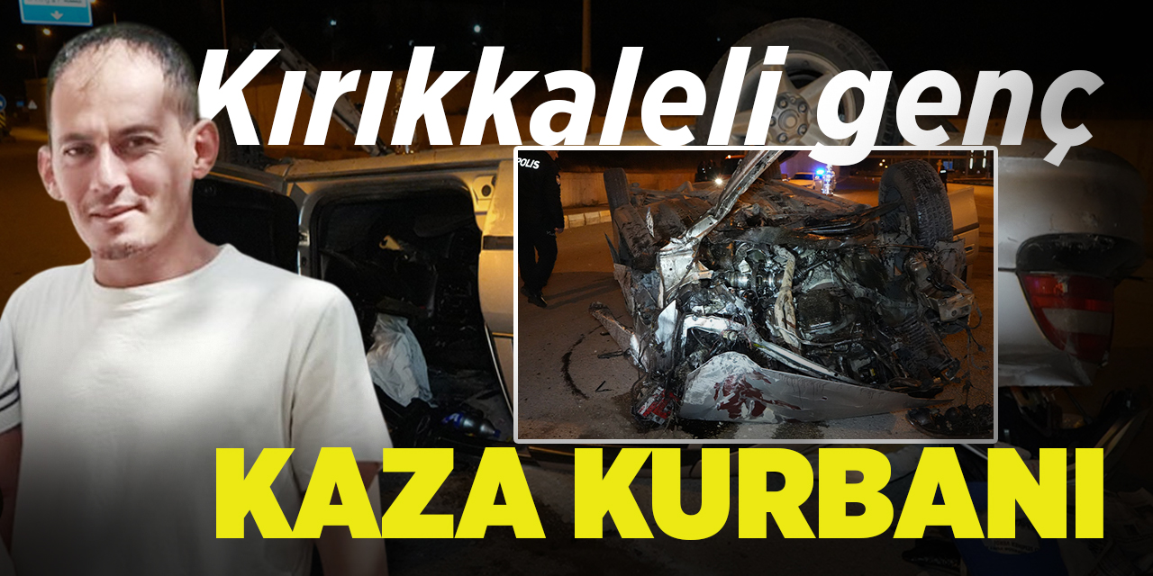 Kırıkkale’yi üzen vefat! Kaza kurbanı!