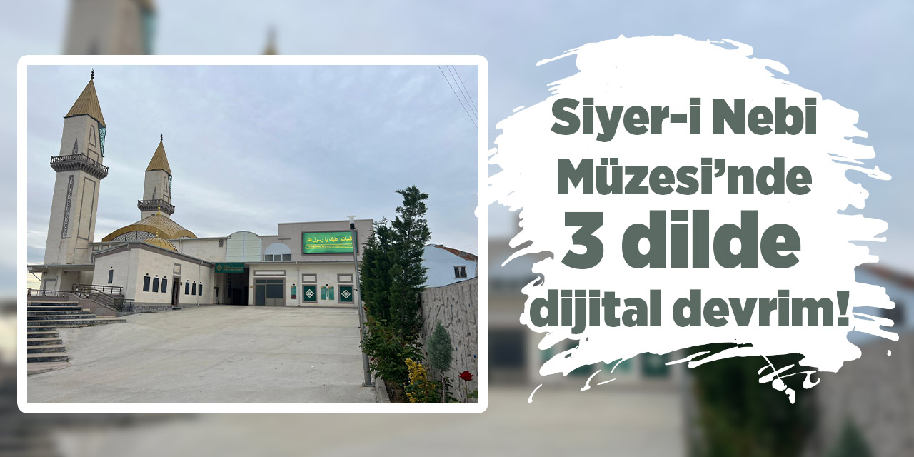 Siyer-i Nebi Müzesi’nde 3 dilde dijital devrim!