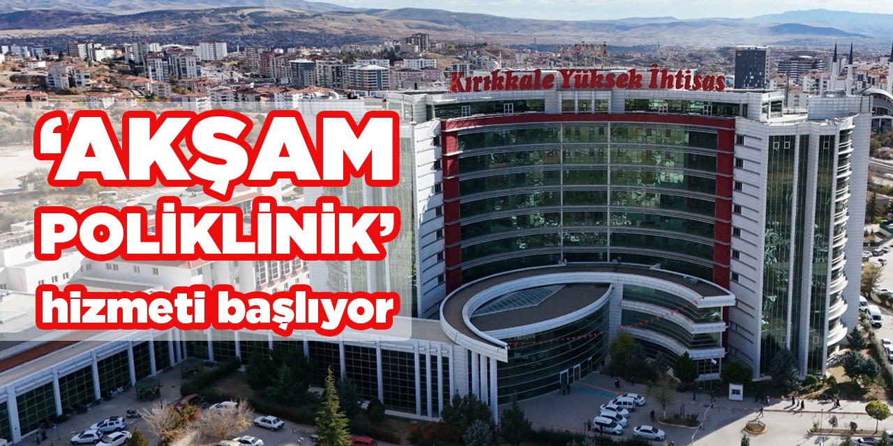 Kırıkkale'de akşam poliklinik hizmeti başlıyor