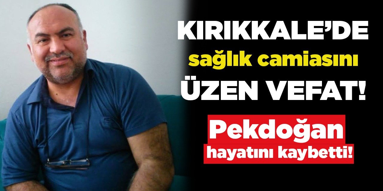 Kırıkkale’de sağlık camiasını üzen vefat!