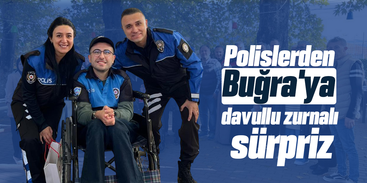 Polislerden cam kemik hastası Buğra’ya davullu, zurnalı sürpriz