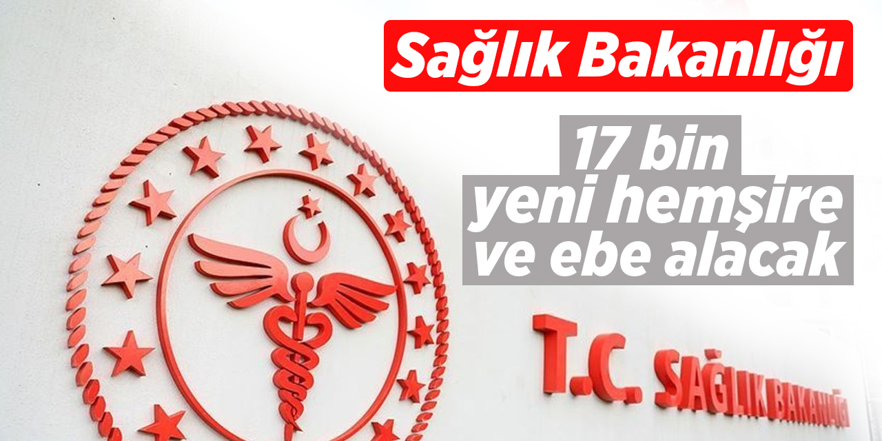 Sağlık Bakanlığı 17 bin yeni hemşire ve ebe alacak