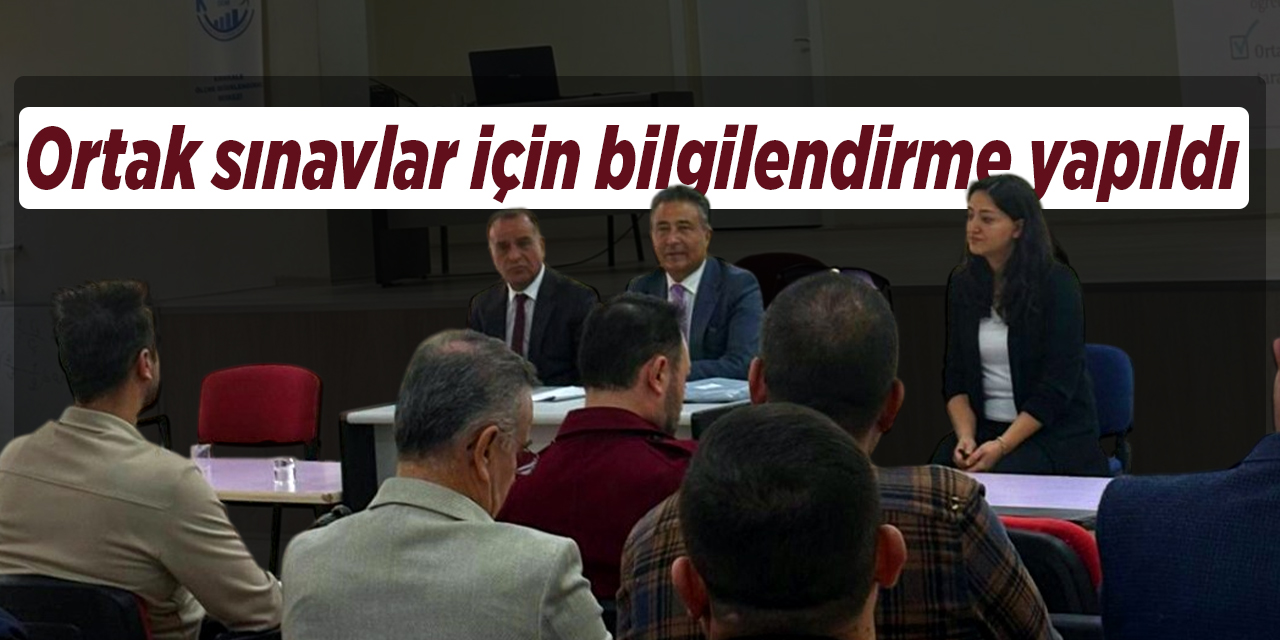 Ortak sınavlar için bilgilendirme yapıldı