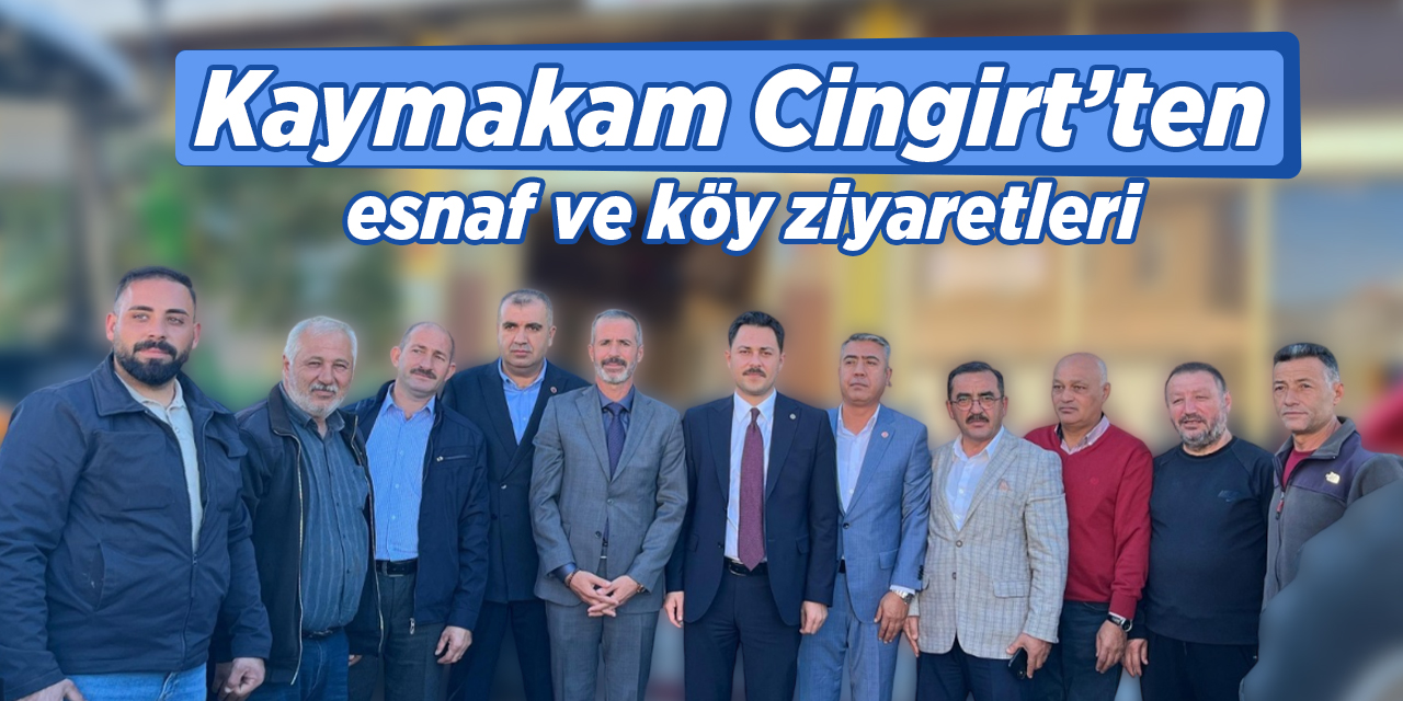 Kaymakam Cingirt’ten esnaf ve köy ziyaretleri