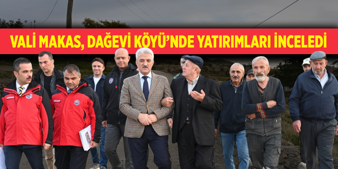 Vali Makas, Dağevi Köyü’nde yatırımları inceledi