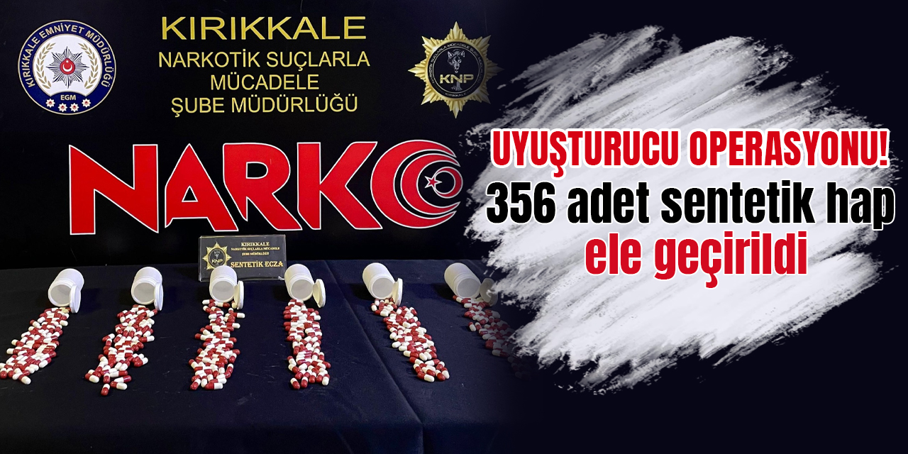 356 adet sentetik hap ele geçirildi