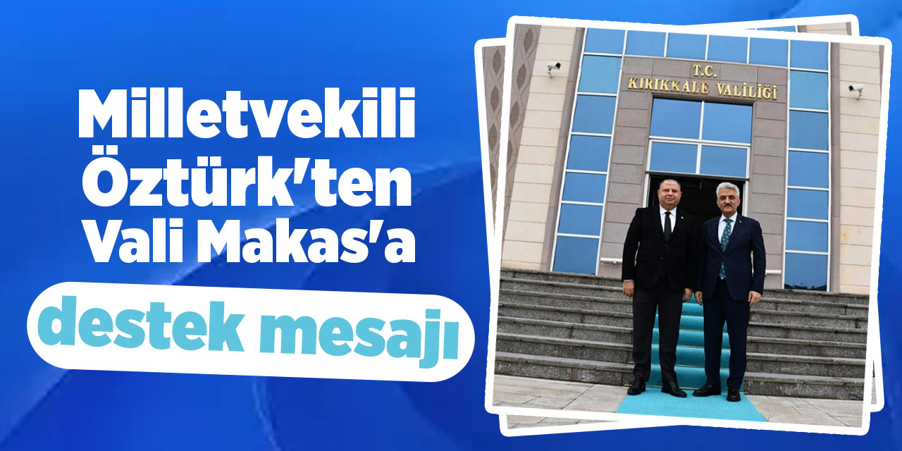 Öztürk’ten Makas’a destek