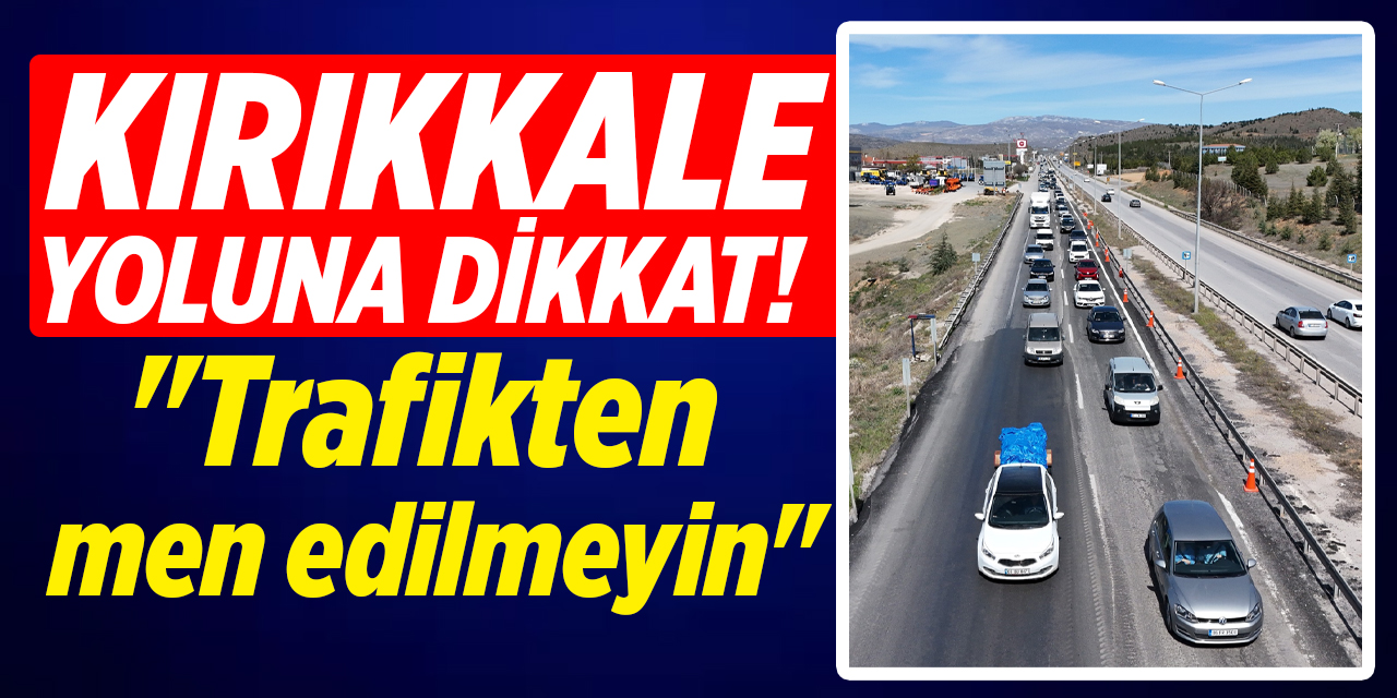 Kırıkkale yoluna dikkat! Binlerce araç denetim altında!