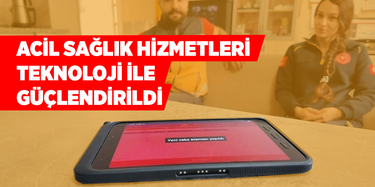 Acil sağlık hizmetleri teknoloji ile güçlendirildi