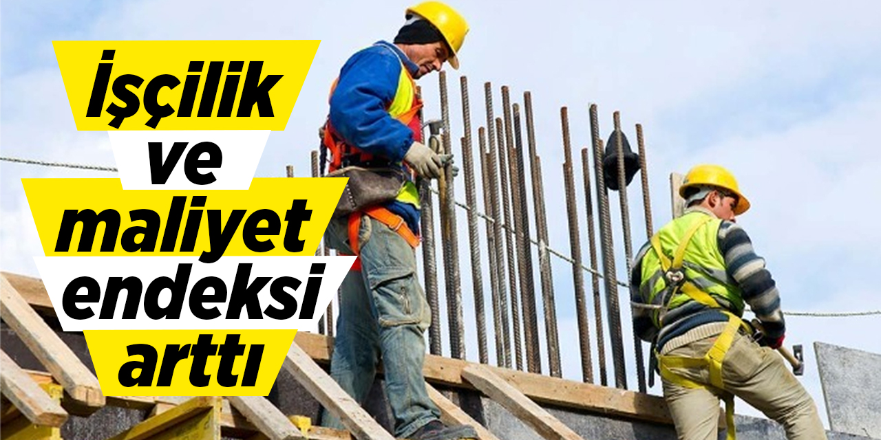 İşçilik ve maliyet endeksi arttı