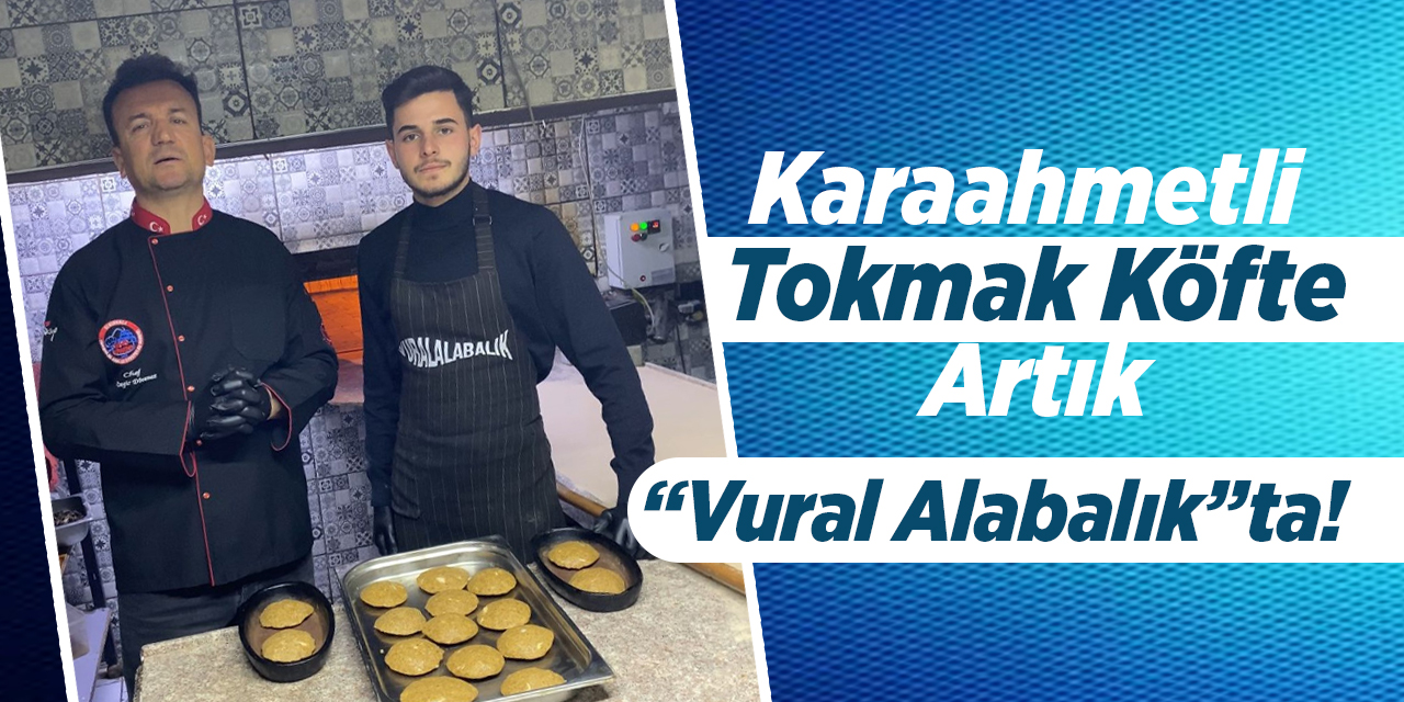 Karaahmetli Tokmak Köfte Artık “Vural Alabalık”ta!