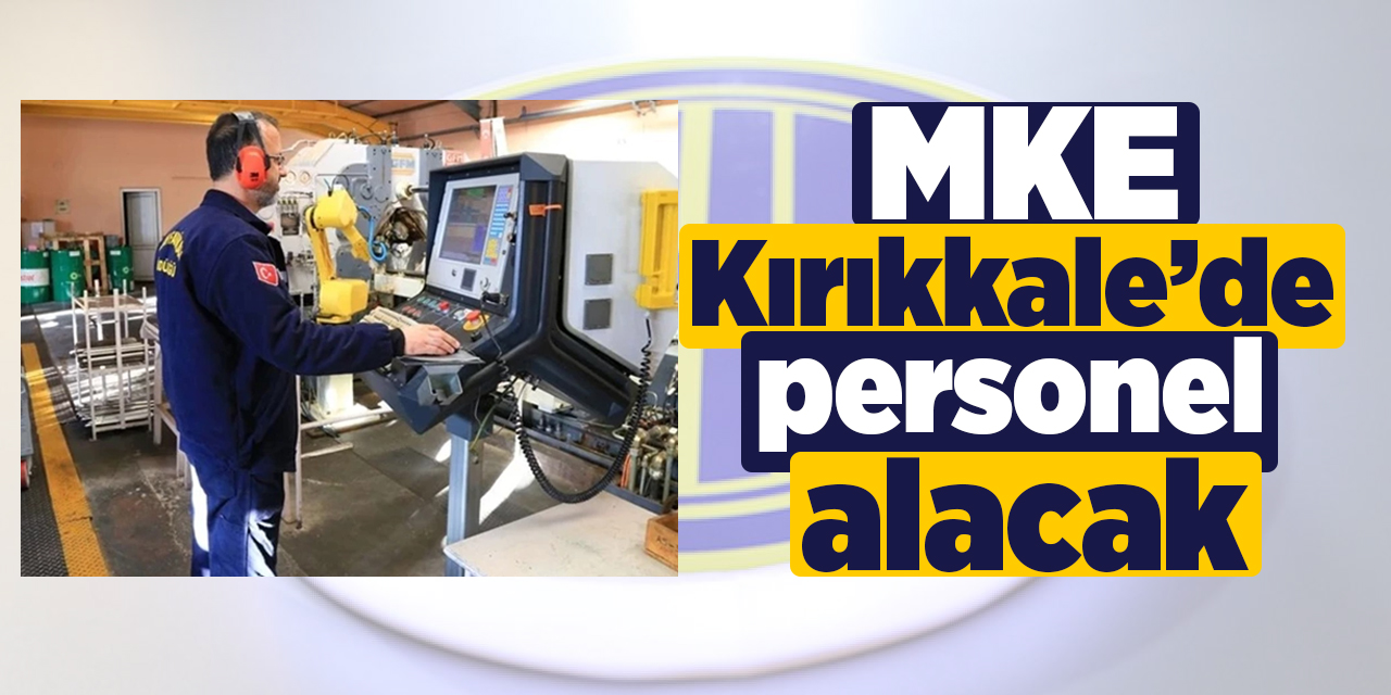 MKE, Kırıkkale’de personel alacak! Hemen başvur!