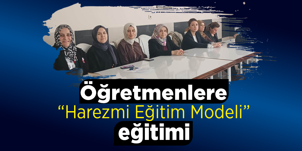 Öğretmenlere “Harezmi Eğitim Modeli” eğitimi