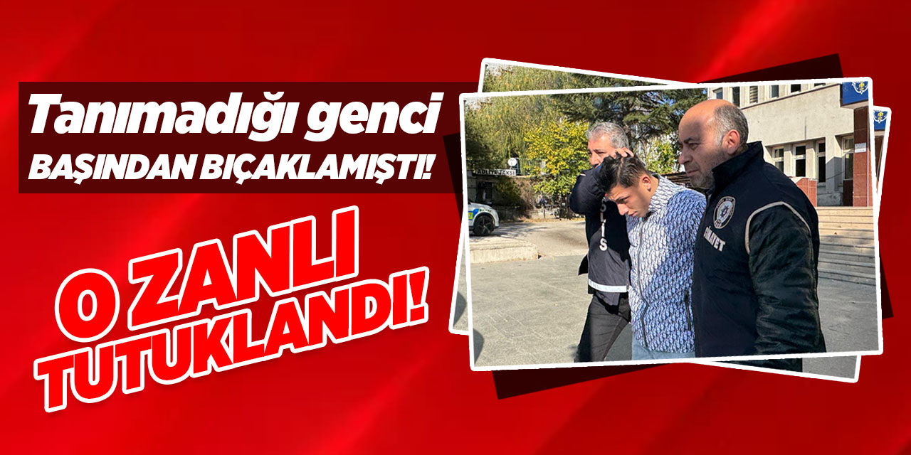 Genci başından bıçaklayan zanlı tutuklandı!
