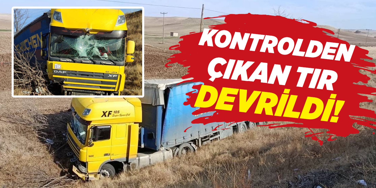 Kontrolden çıkan tır devrildi!