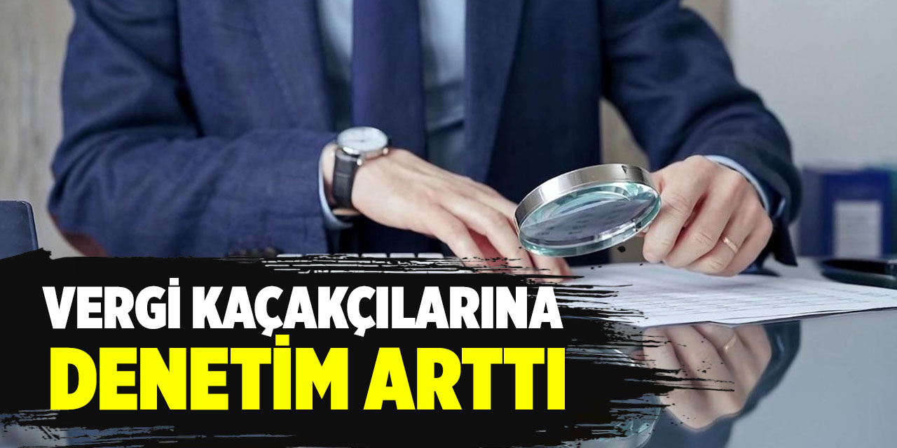 Vergi kaçakçılarına denetim arttı