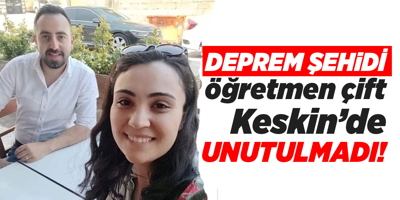 Deprem şehidi öğretmen Keskin’de unutulmadı!