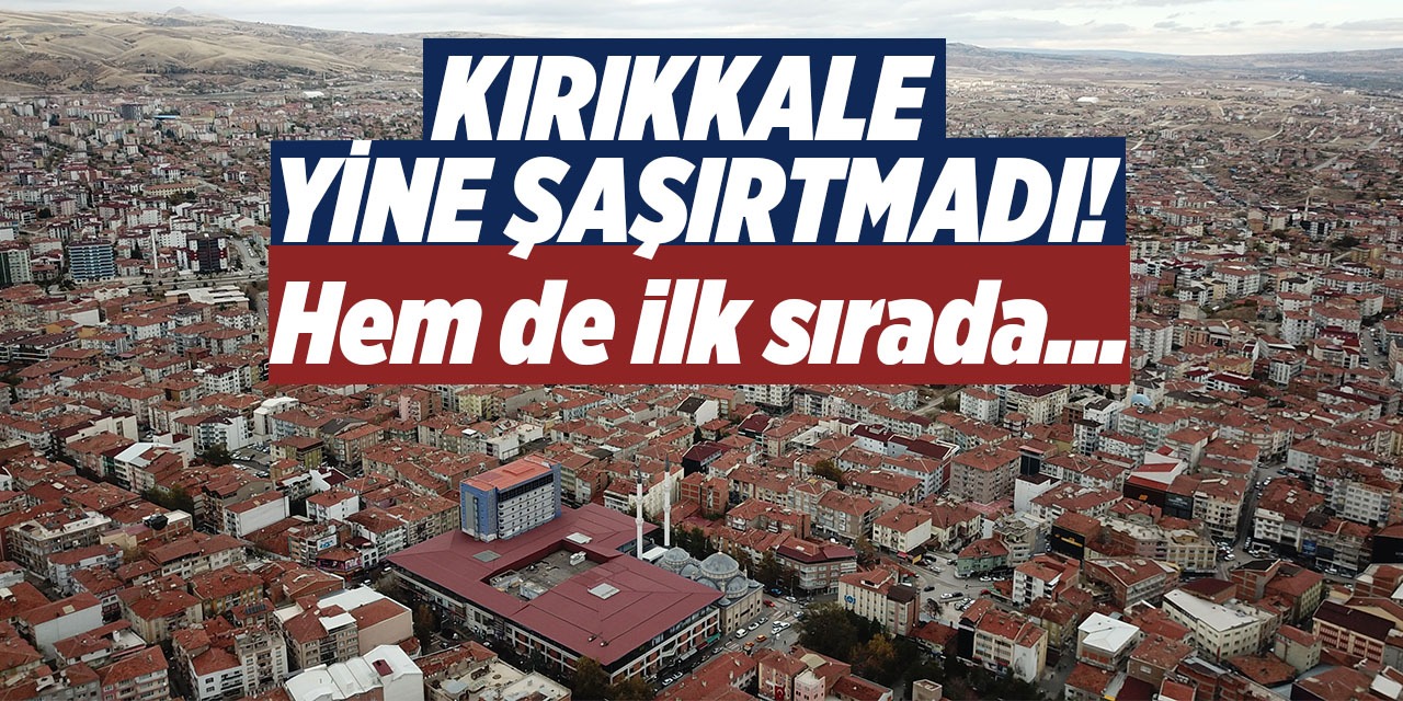 Kırıkkale yine şaşırtmadı! İstanbul’u solladı!