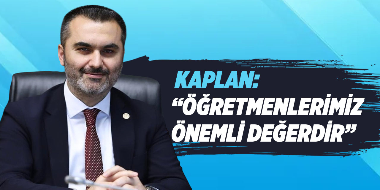 Kaplan: “Öğretmenlerimiz önemli değerdir”
