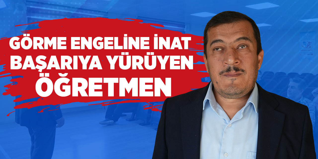 Görme engeline inat başarıya yürüyen öğretmen