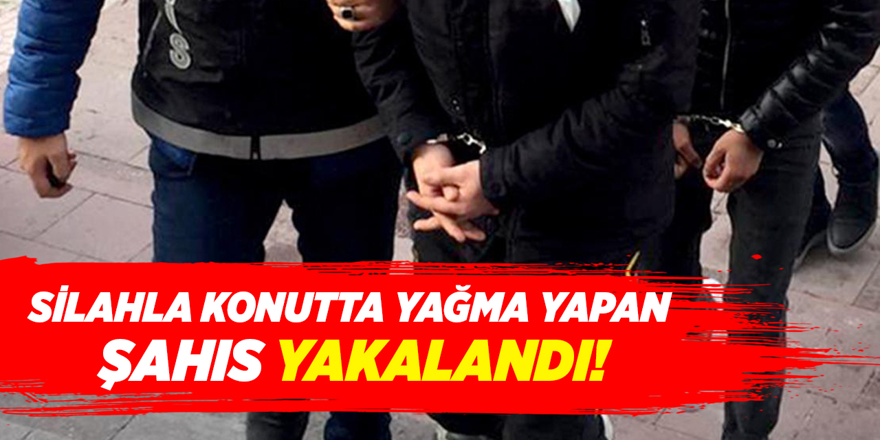 Kırıkkale'de silahla konutta yağma yapan şahıs yakalandı!