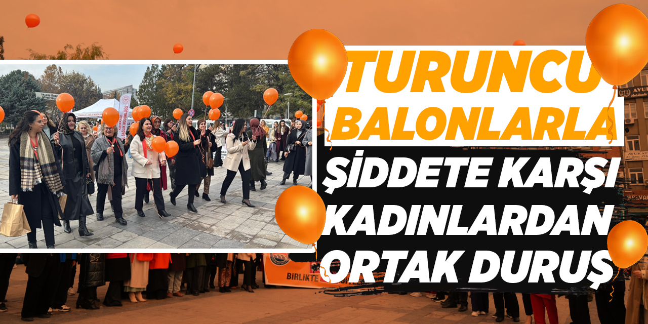 Turuncu balonlarla şiddete karşı kadınlardan ortak duruş