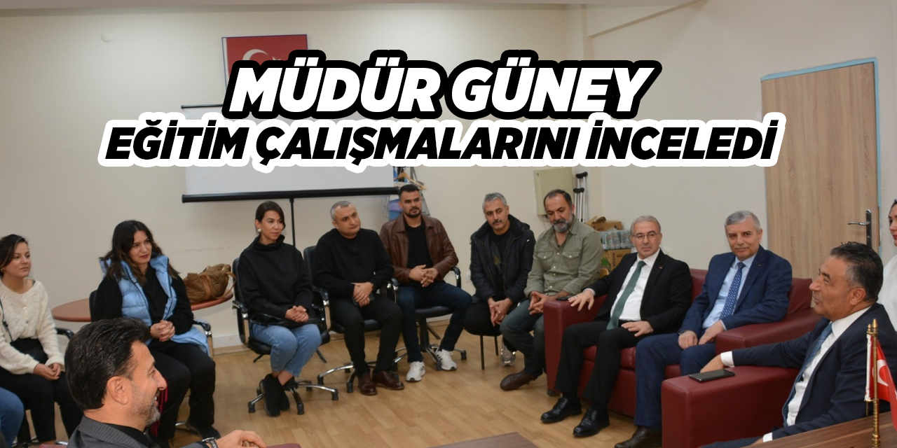 Müdür Güney, eğitim çalışmalarını inceledi