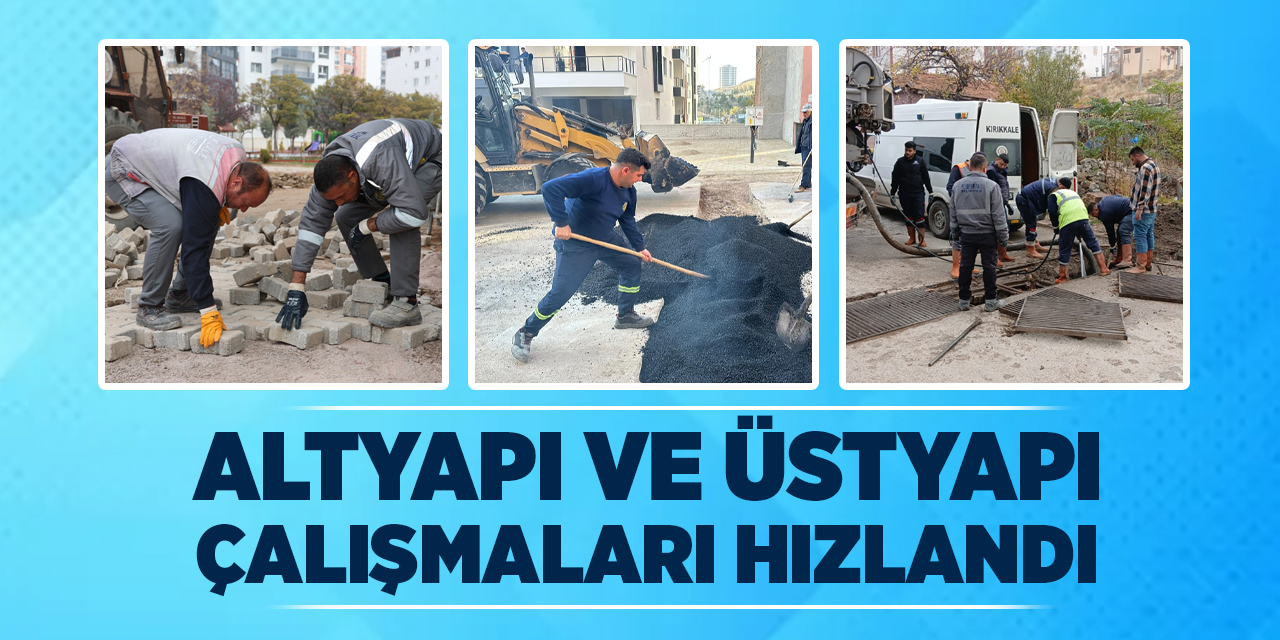 Kırıkkale’de altyapı ve üstyapı çalışmaları hızlandı