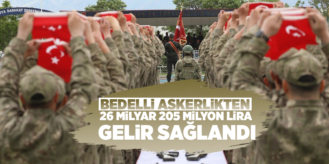 Bedelli askerlikten 26 milyar 205 milyon lira gelir sağlandı