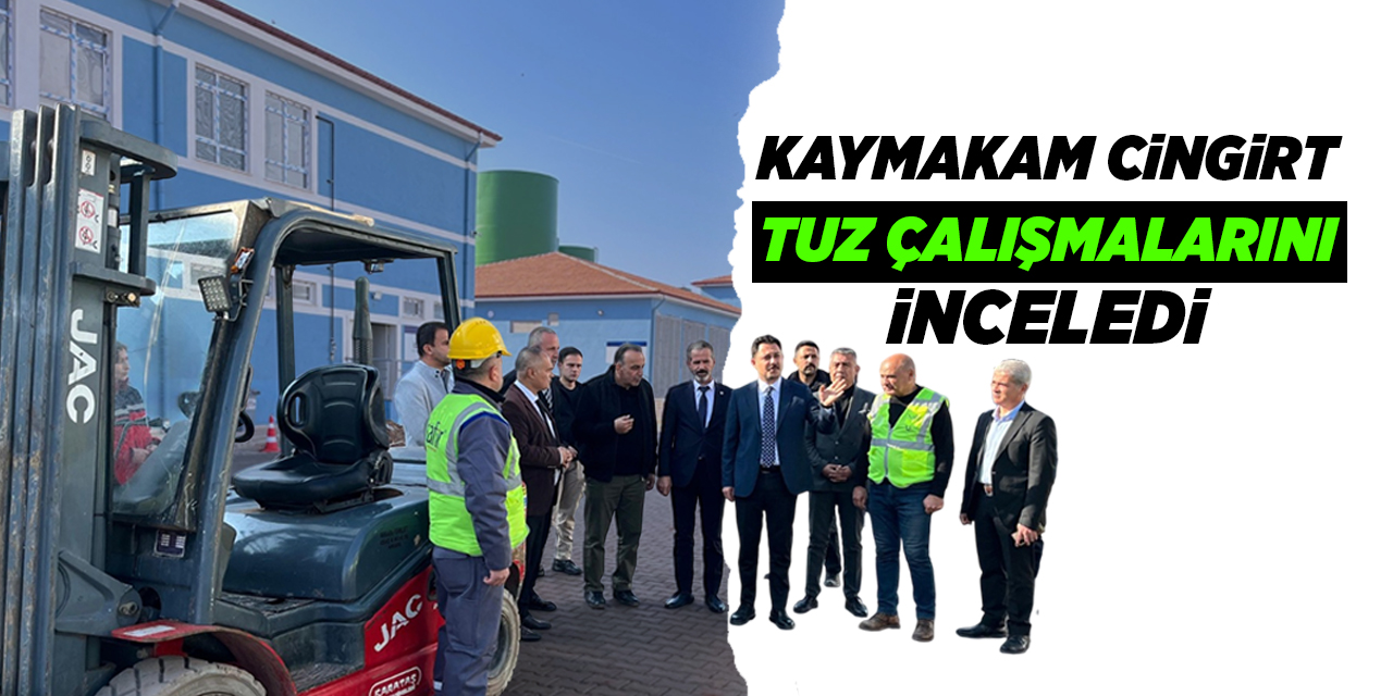 Kaymakam Cingirt, tuz çalışmalarını inceledi