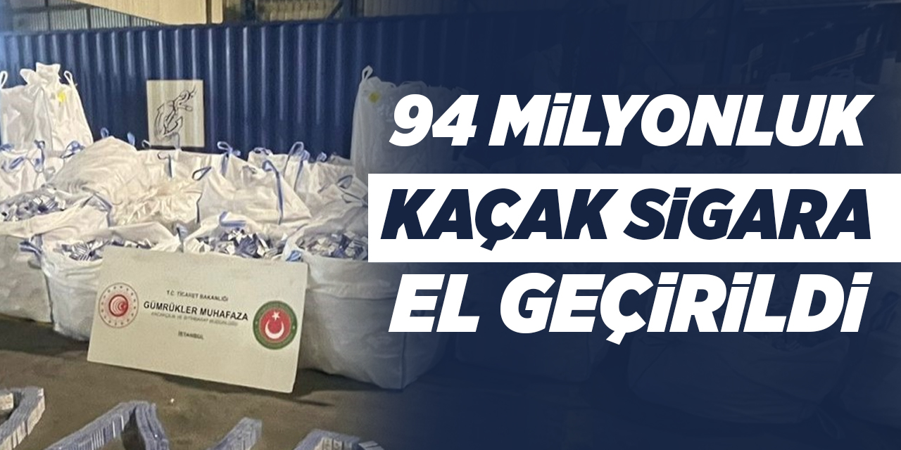 94 milyonluk kaçak sigara ele geçirildi