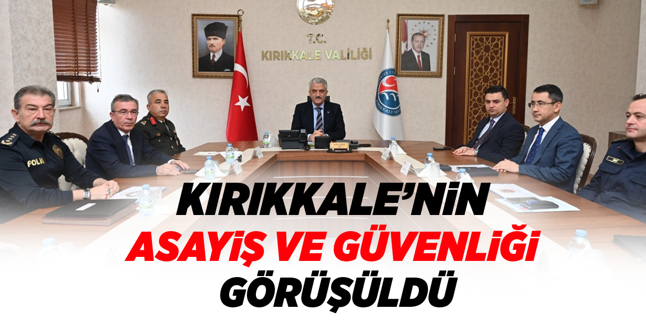 Kırıkkale’nin asayiş ve güvenliği görüşüldü