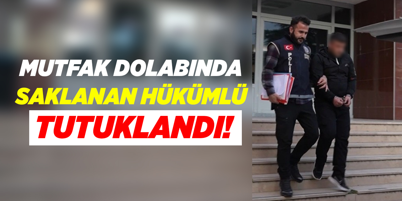 Mutfak dolabına gizlenen hükümlü cezaevine gönderildi