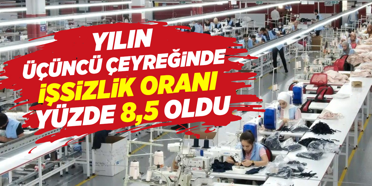 Yılın üçüncü çeyreğinde işsizlik oranı yüzde 8,5 oldu