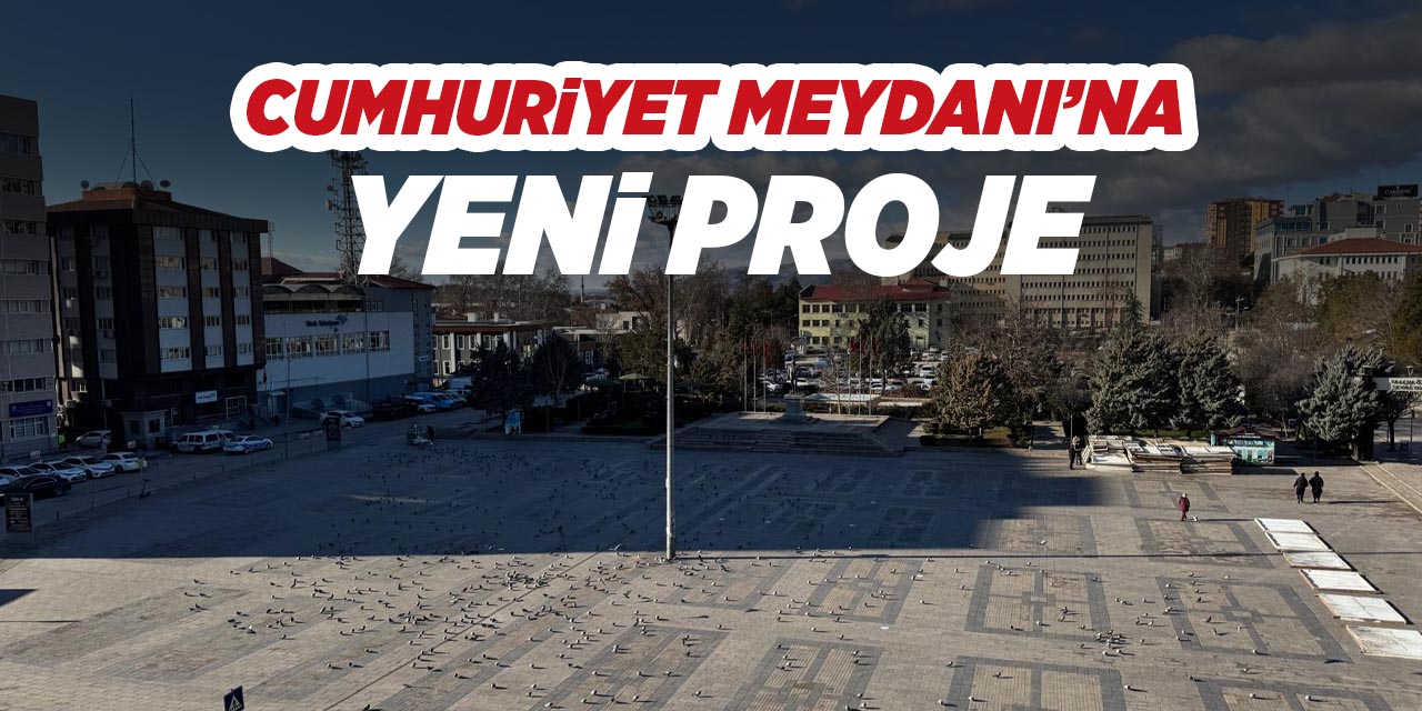 Kırıkkale’de Cumhuriyet Meydanı'na yeni proje yapılıyor