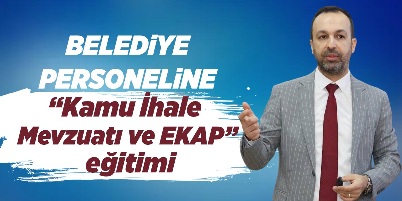Belediye personeline “Kamu İhale Mevzuatı ve EKAP” eğitimi