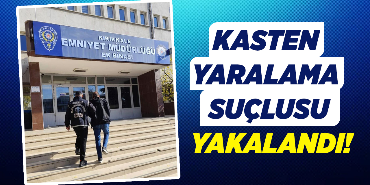 Kasten yaralama suçlusu yakalandı!