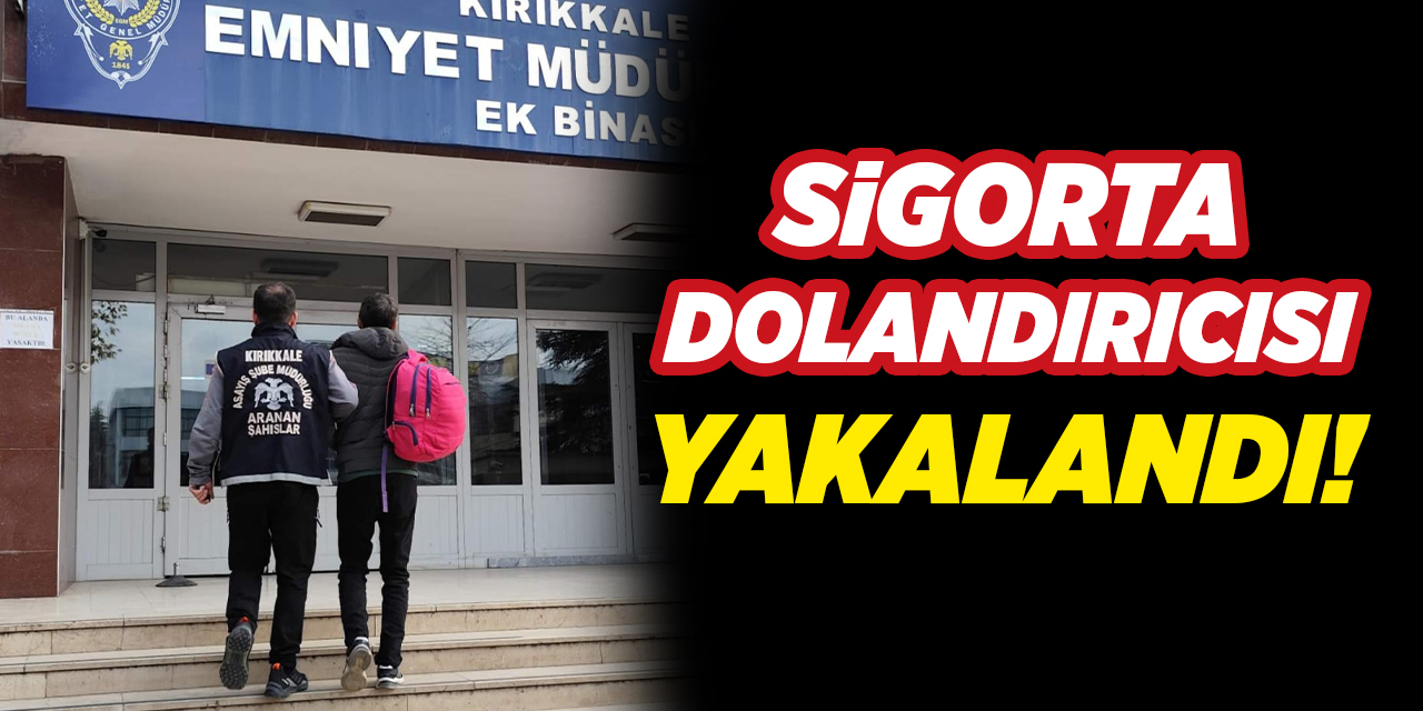 Kırıkkale'de sigorta dolandırıcısı yakalandı!